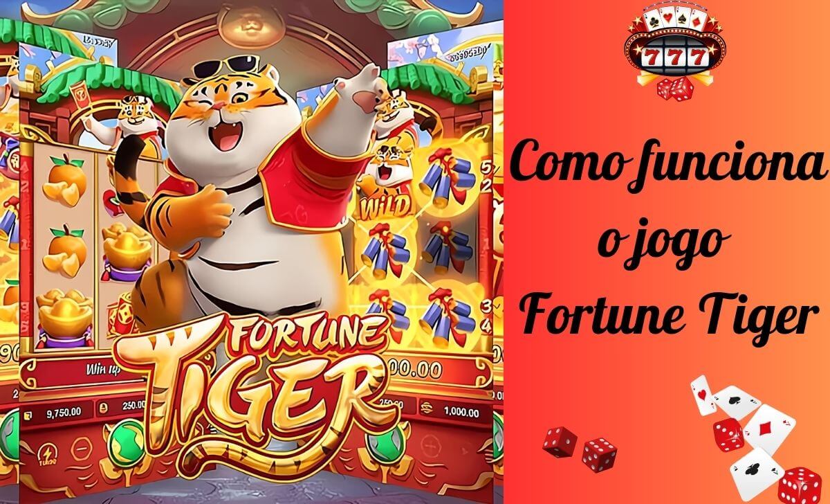 O slot Fortune Tiger funciona como muitos outros jogos de slot