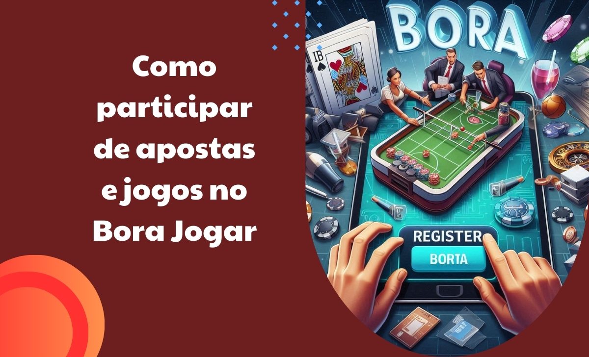 Como participar de apostas e jogos no Bora Jogar