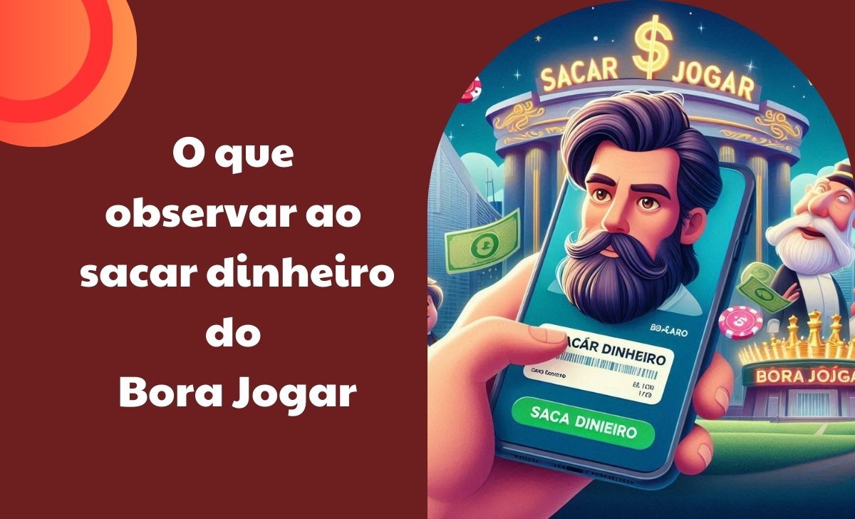 O que observar ao sacar dinheiro do Bora Jogar