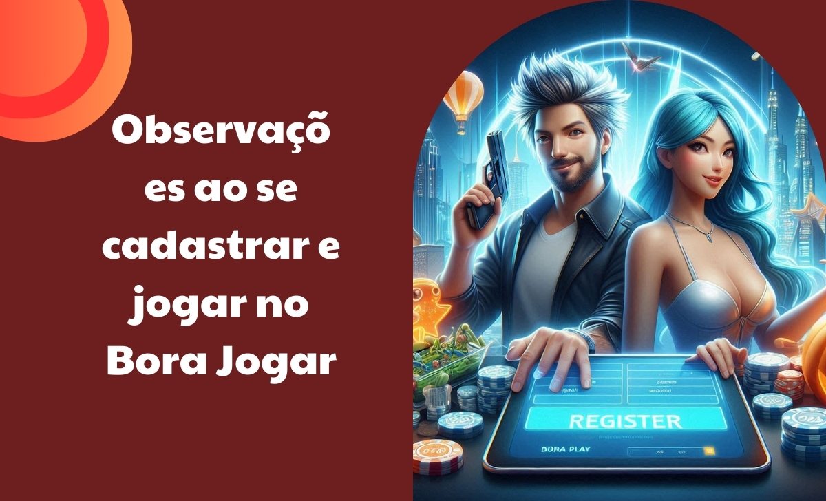 Observações ao se cadastrar e jogar no Bora Jogar