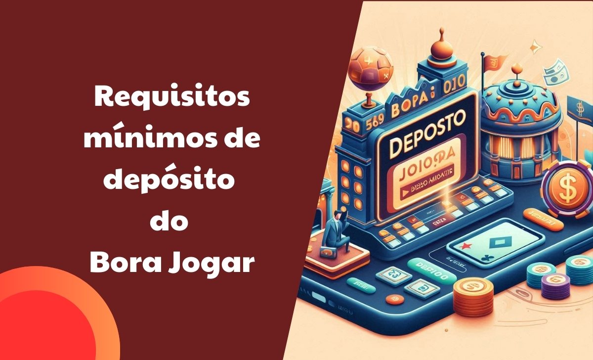 Requisitos mínimos de depósito do Bora Jogar